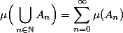 \begin{split}\mu\Big(\bigcup_{n\in\mathbb N} A_n\Big)= \sum_{n=0}^\infty \mu(A_n)\end{split}